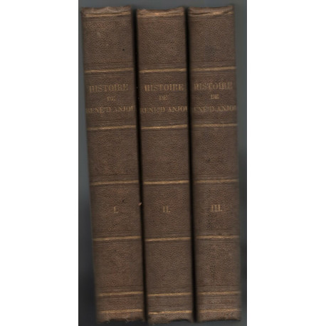 Histoire de René d'Anjou Roi de Naples Duc de Lorraine et Comte de...