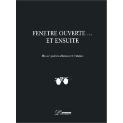 Fenêtre ouverte... et ensuite (édition bilingue albanais-français)