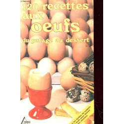 120 recettes aux oeufs : Du potager au dessert