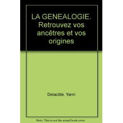 LA GENEALOGIE. Retrouvez vos ancêtres et vos origines