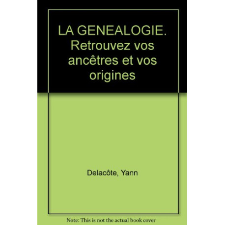 LA GENEALOGIE. Retrouvez vos ancêtres et vos origines