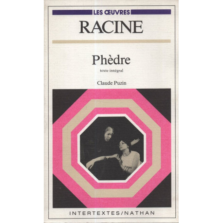 Racine : Phèdre et la tragedie classique : texte intégral...