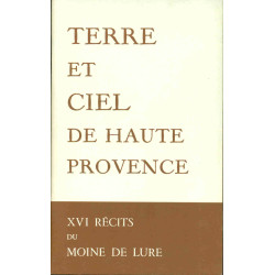Terre et ciel de Haute Provence. XVI récits du Moine de...