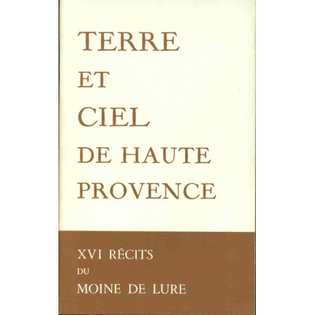 Terre et ciel de Haute Provence. XVI récits du Moine de...