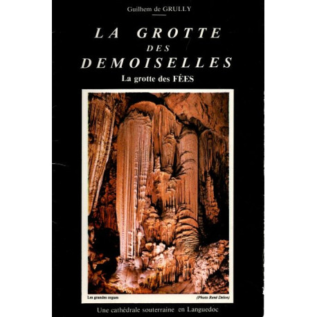 La Grotte des Demoiselles . La Grotte des Fées . Une cathédrale...