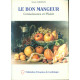 Le bon mangeur : Connaissance et Plaisir Recettes et Savoir-Faire