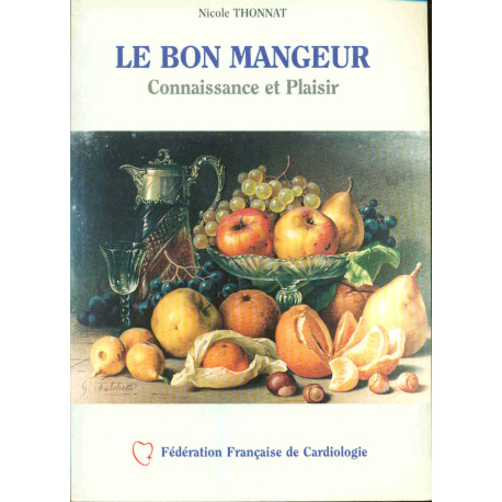 Le bon mangeur : Connaissance et Plaisir Recettes et Savoir-Faire