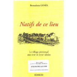 Natifs de ce lieu - Le village provencal au XVII° et XVIII° siecles