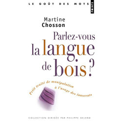 Parlez-vous la langue de bois ? Petit traité de manipulation à...