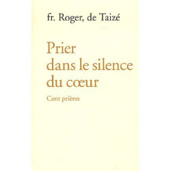Prier dans le silence du coeur : Cent prières