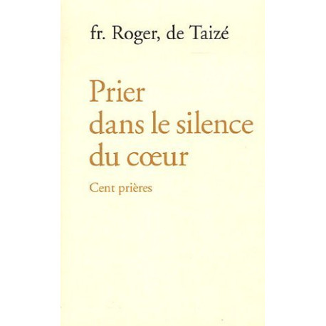 Prier dans le silence du coeur : Cent prières
