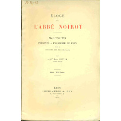 Eloge de l'Abbé Noirot.Discours présenté à l'Académie de Lyon pour...