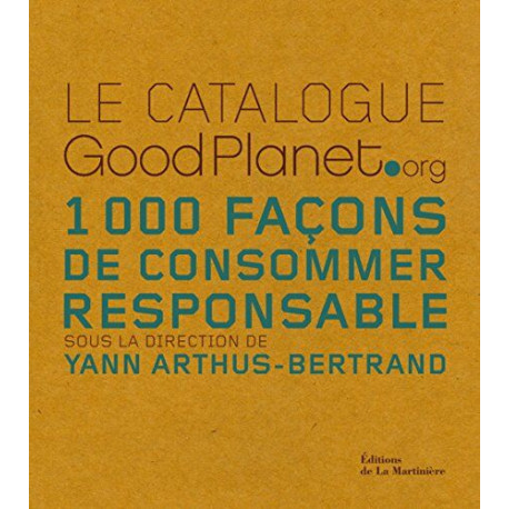 Le cataloguez Good Planet.Org 1000 façons de consommer responsable...