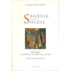 Sagesse sous le Soleil.Proverbes du Sénégal de Corse et de...