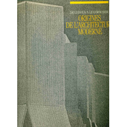 De Ledoux à Le Corbusier. Origines de l'architecture moderne