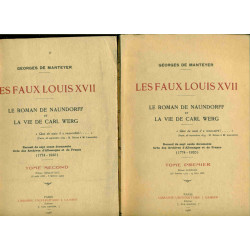 Les Faux Louis XVII . Le roman de Naundorf et la vie de Carl...