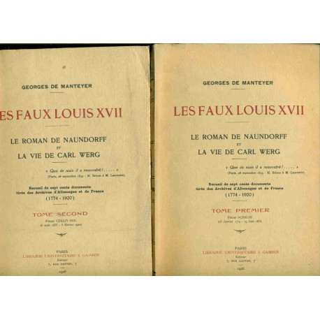 Les Faux Louis XVII . Le roman de Naundorf et la vie de Carl...