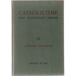 Catholicisme hier aujourd'hui demain .tome troisième.Confrérie de...