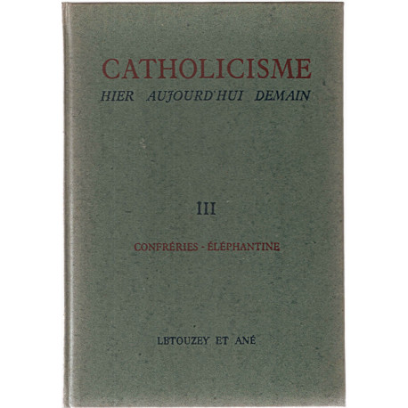 Catholicisme hier aujourd'hui demain .tome troisième.Confrérie de...