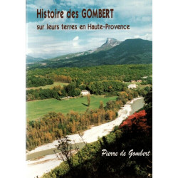 Histoire des Gombert sur leur terre en Haute-Provence .XIIIe-XXIe...
