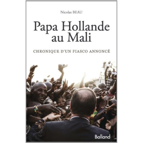 Papa Hollande au Mali : Chronique d'un fiasco annoncé