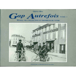Gap Autrefois Tome 3 . Fêtes vie collective et bonheur de vivre
