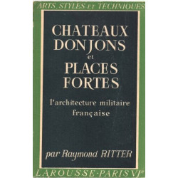 Chateaux Donjons et Places fortes. L'architecture militaire française