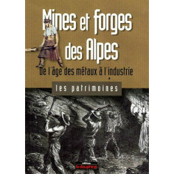 Mines et forges des Alpes : De l'âge des métaux à l'industrie