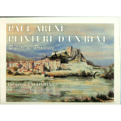 Paul Arène Peinture d'un rêve . Reflets de Provence . Dessins ....