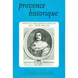 Provence Historique.Partis et discours politiques (XVIe - XVIIIe...