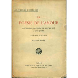 La Poésie de l'Amour. Anthologie poétique du Moyen Age à nos...