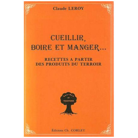 cueillir boire et manger...Recettes à partir des produits du terroir