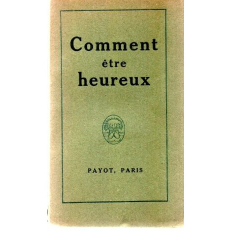 Comment être heureux . Anthologie d'heureuses pensées recueillies...