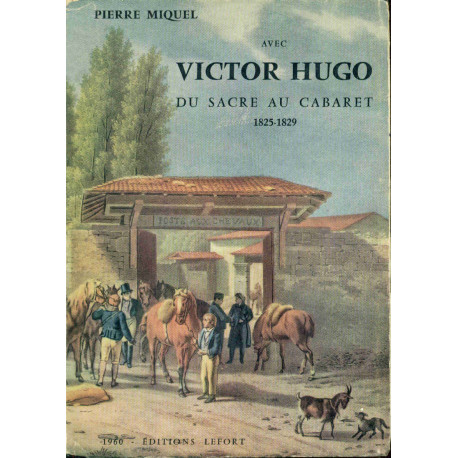 Avec Victor Hugo du sacre au cabaret 1825-1829