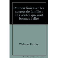 Pour en finir avec les secrets de famille : Ces vérités qui sont...