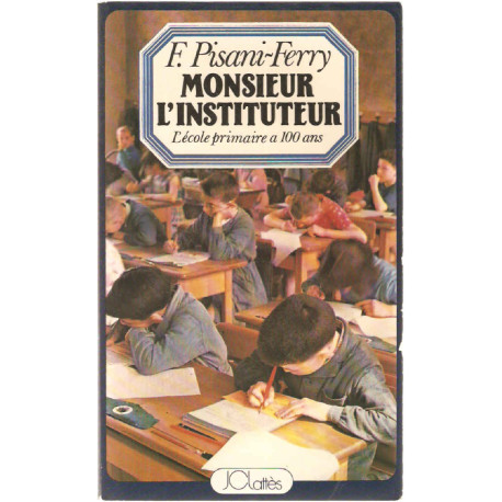 Monsieur l'Instituteur.L'Ecole primaire a 100 ans