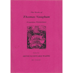 THE Works of Thomas Vaughan . (EUGENIUS PHILATEHES)