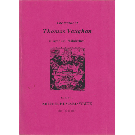 THE Works of Thomas Vaughan . (EUGENIUS PHILATEHES)