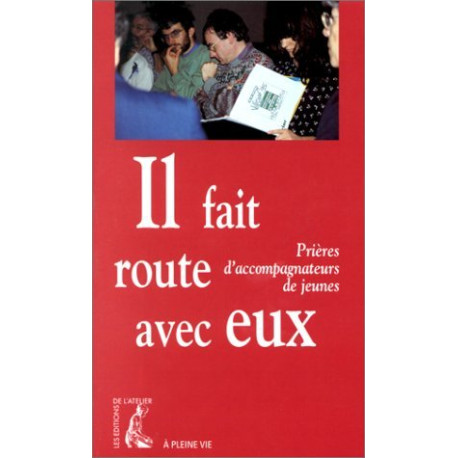 Il fait route avec eux. Prières d'accompagnateurs de jeunes