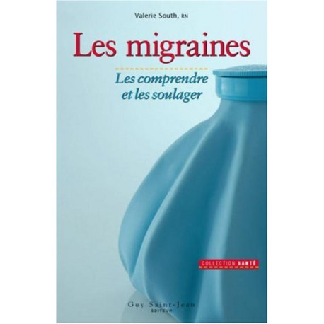 LES MIGRAINES. : Les comprendre et les soulager