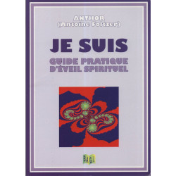 Je suis : Guide pratique d'éveil spirituel