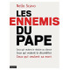 Les ennemis du Pape: Ceux qui veulent le réduire au silence ceux...