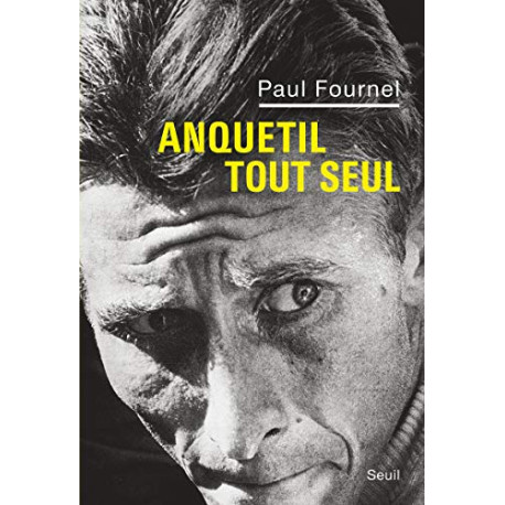 Anquetil tout seul - Prix du meilleur livre Sport de l'année 2012...