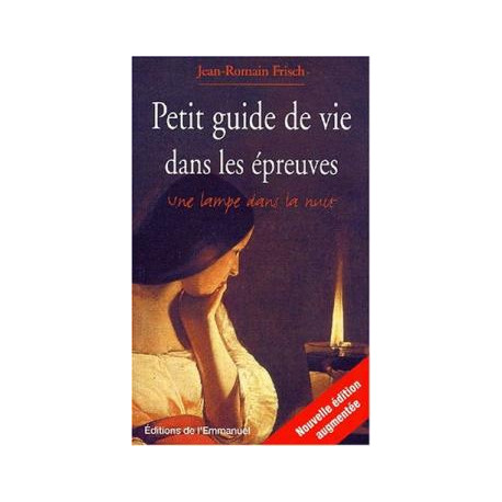 Petit guide de vie dans les epreuves (edition revue et augmentee)