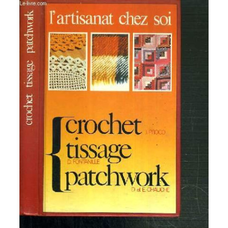 L'artisanat chez soi : Le crochet - Le tissage - Le patchwork
