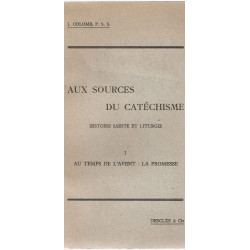 Aux sources du Catéchisme Tome I.Histoire sainte et liturgie.Au...