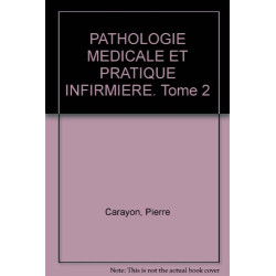 PATHOLOGIE MEDICALE ET PRATIQUE INFIRMIERE. Tome 2