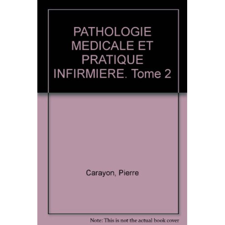 PATHOLOGIE MEDICALE ET PRATIQUE INFIRMIERE. Tome 2