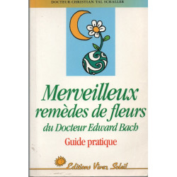 Merveilleux remèdes de fleurs du Docteur Edward Bach Guide pratique