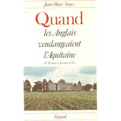Quand les Anglais vendangeaient l'Aquitaine.D'Aliénor à Jeanne D'Arc